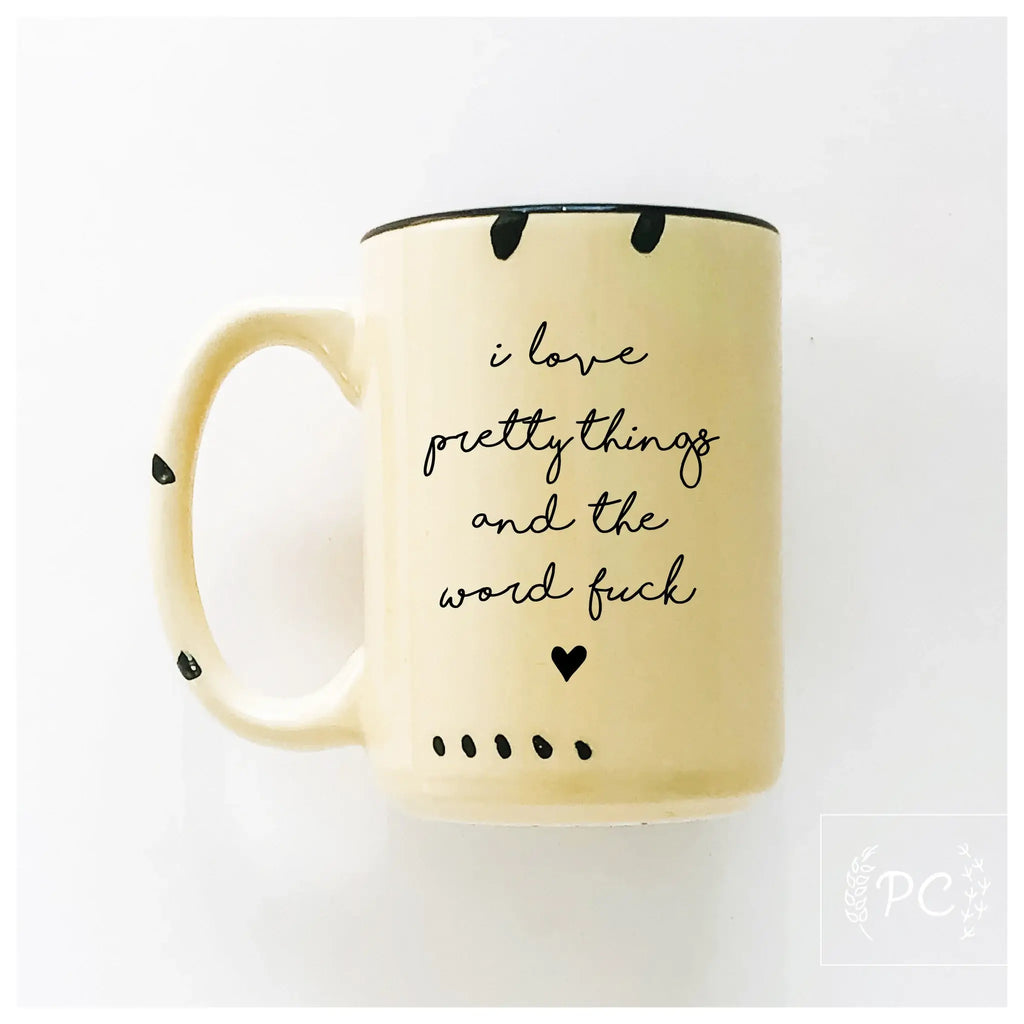 Prairie Chick Prints - I Love Pretty Things And The Word Fuck | Ceramic Mug