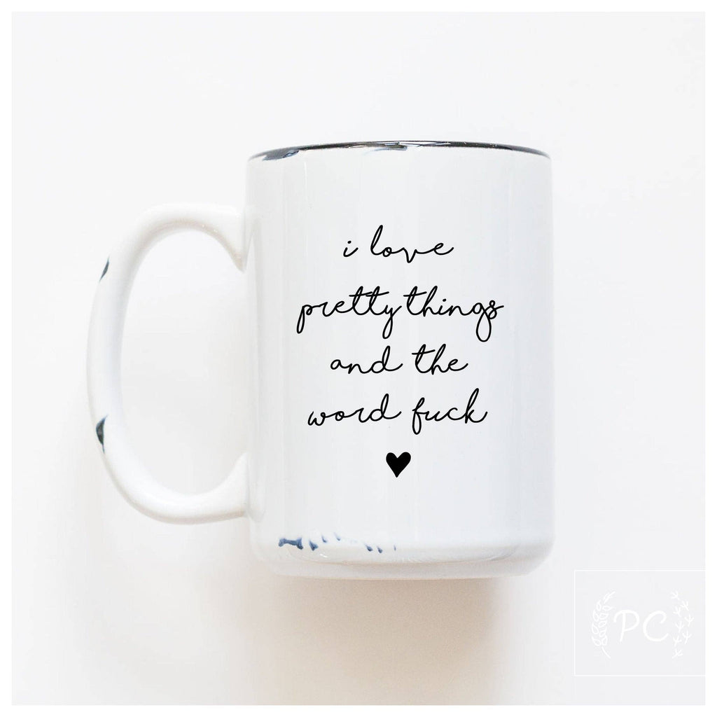 Prairie Chick Prints - I Love Pretty Things And The Word Fuck | Ceramic Mug