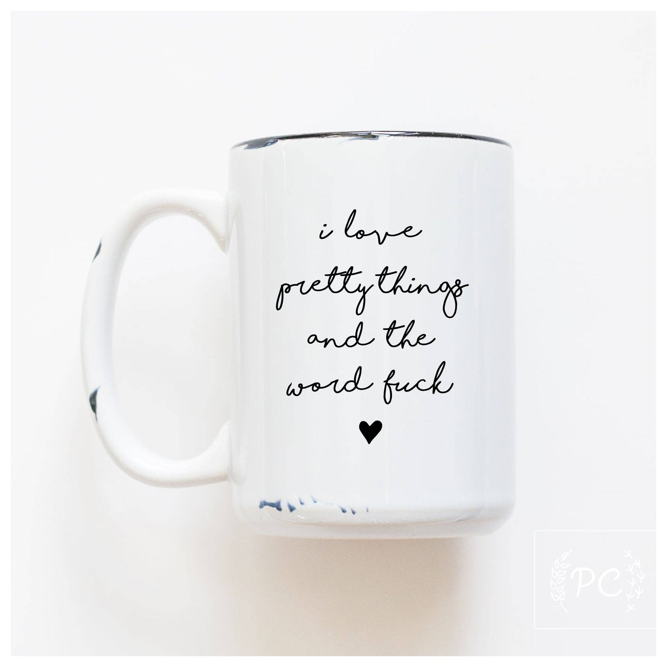 Prairie Chick Prints - I Love Pretty Things And The Word Fuck | Ceramic Mug