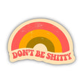 Big Moods - Don't Be Shitty Rainbow Sticker