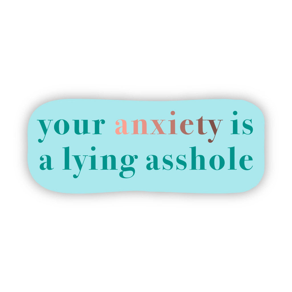 Big Moods - "Your anxiety is a lying asshole" Text Sticker