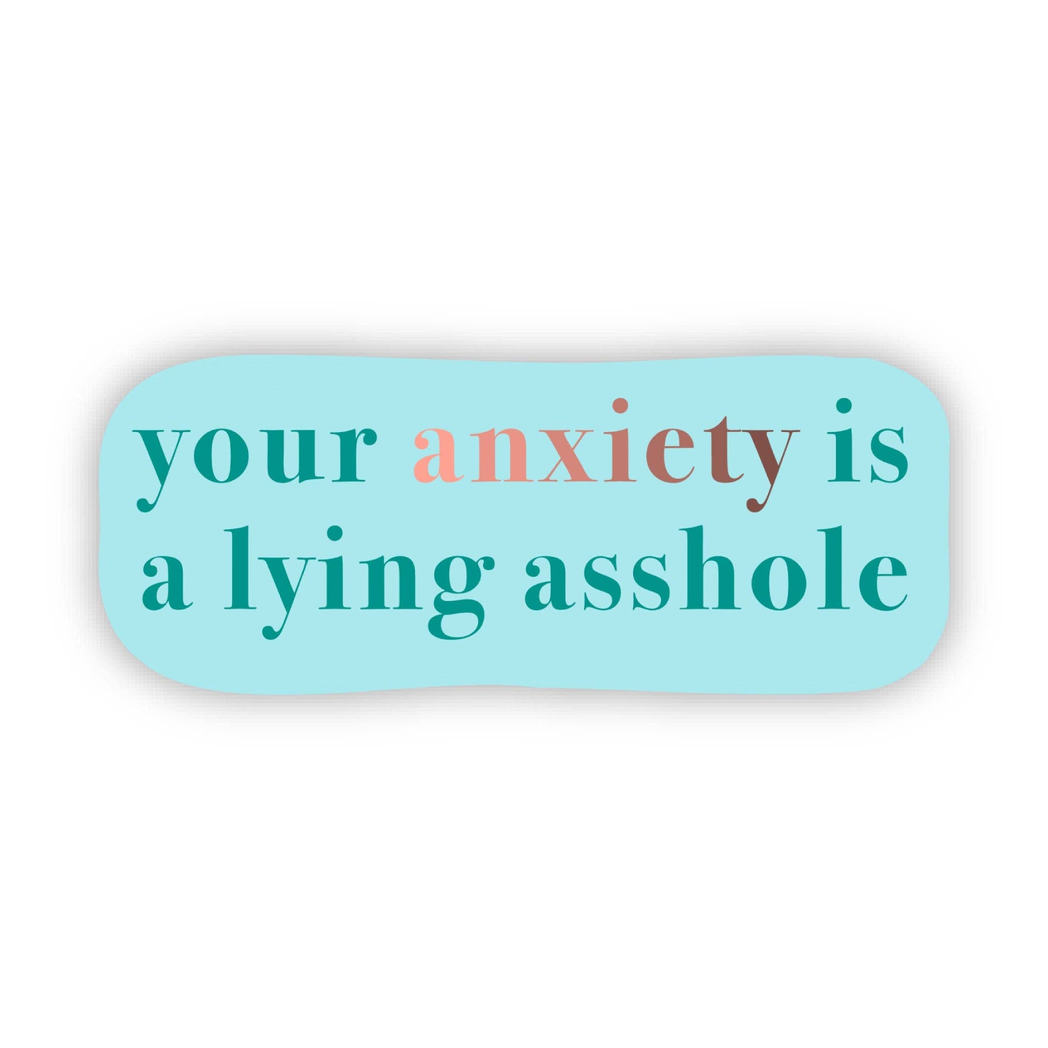 Big Moods - "Your anxiety is a lying asshole" Text Sticker