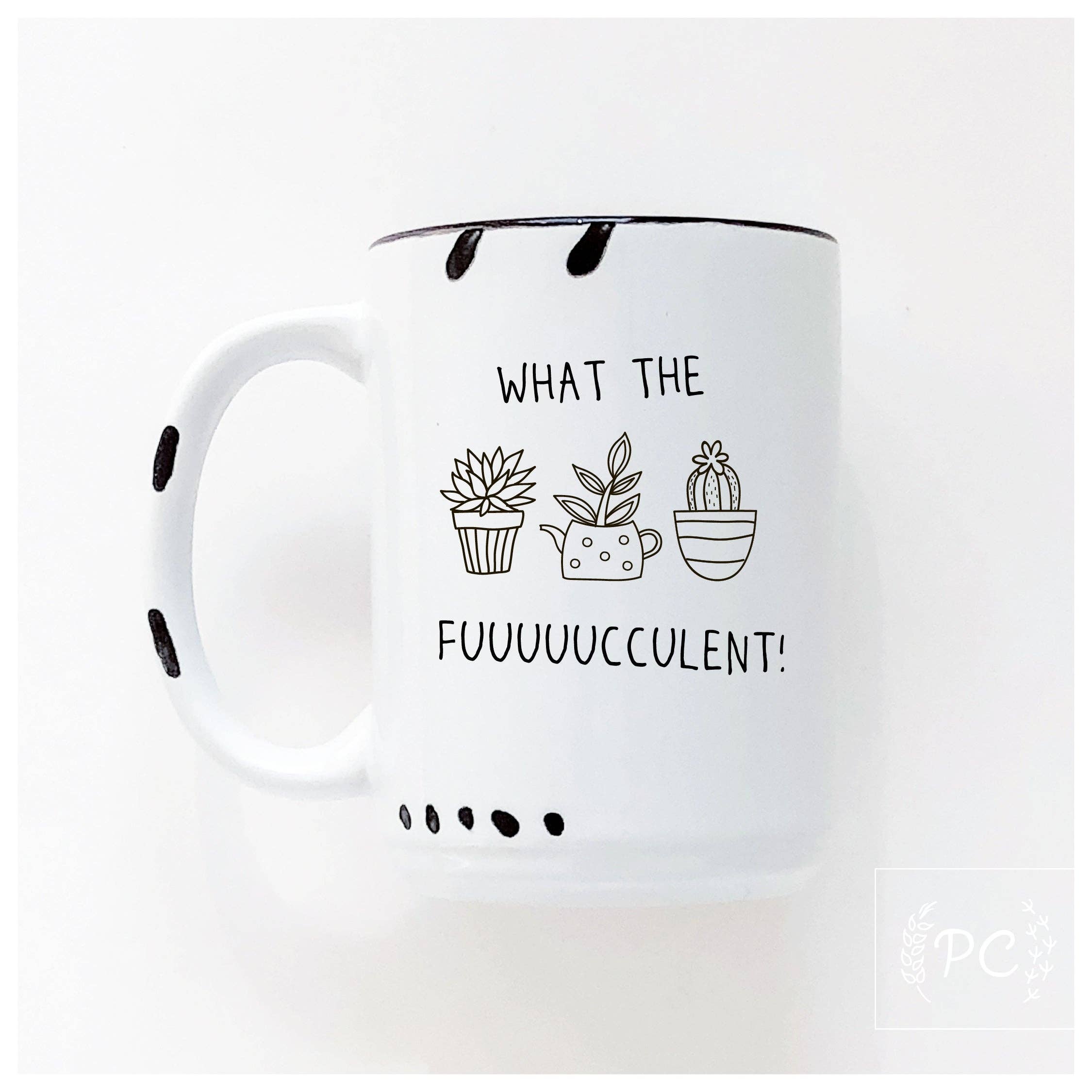 Prairie Chick Prints - What The Fuuuuucculent | Ceramic Mug