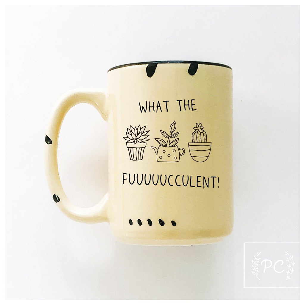 Prairie Chick Prints - What The Fuuuuucculent | Ceramic Mug