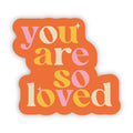 Big Moods - You Are So Loved Motivational Sticker