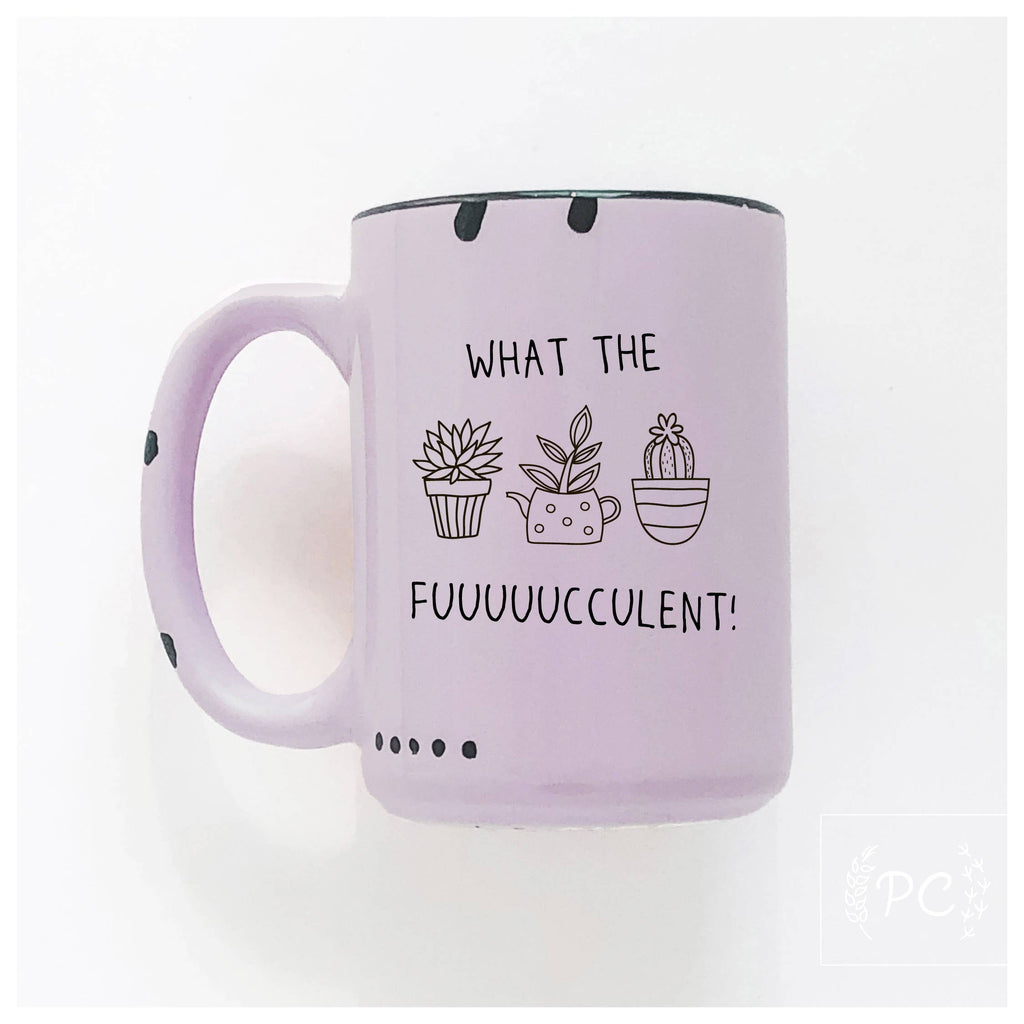 Prairie Chick Prints - What The Fuuuuucculent | Ceramic Mug