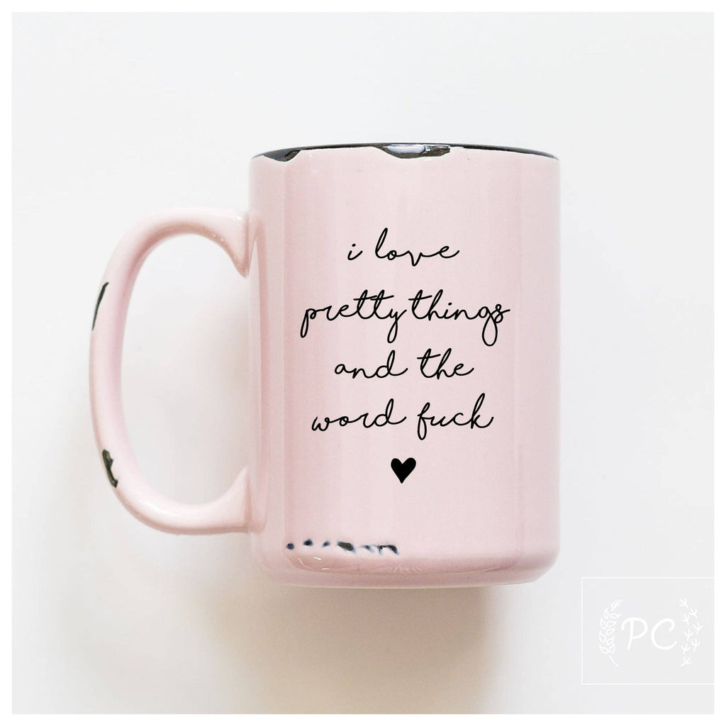 Prairie Chick Prints - I Love Pretty Things And The Word Fuck | Ceramic Mug