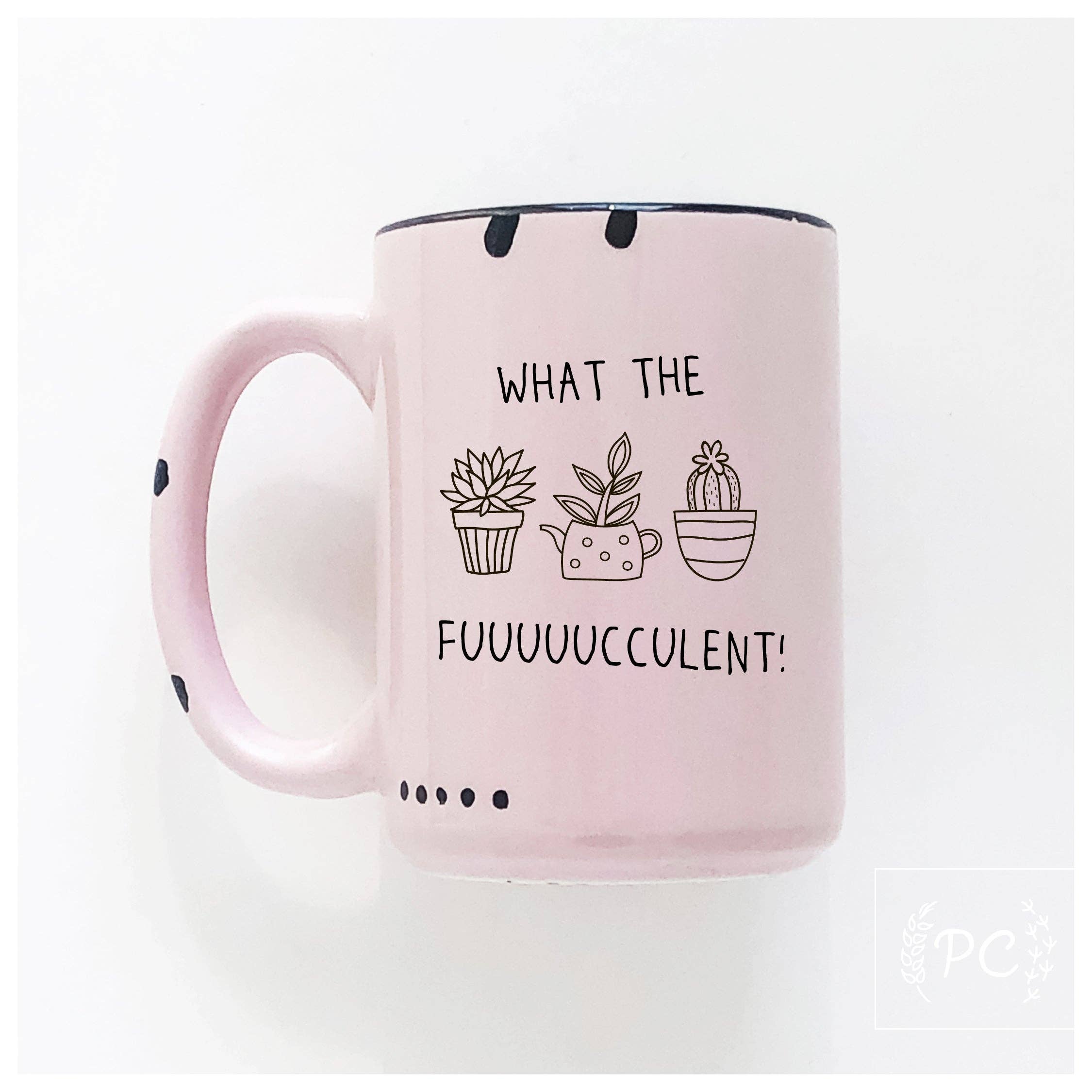 Prairie Chick Prints - What The Fuuuuucculent | Ceramic Mug