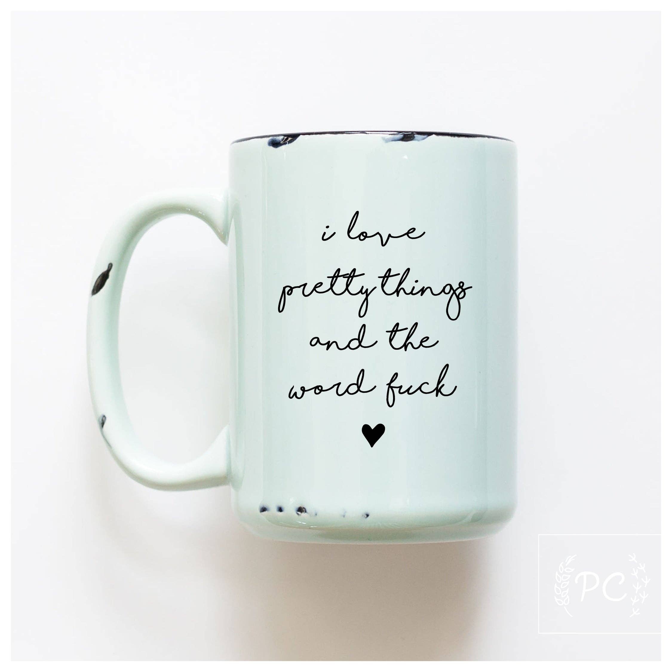 Prairie Chick Prints - I Love Pretty Things And The Word Fuck | Ceramic Mug