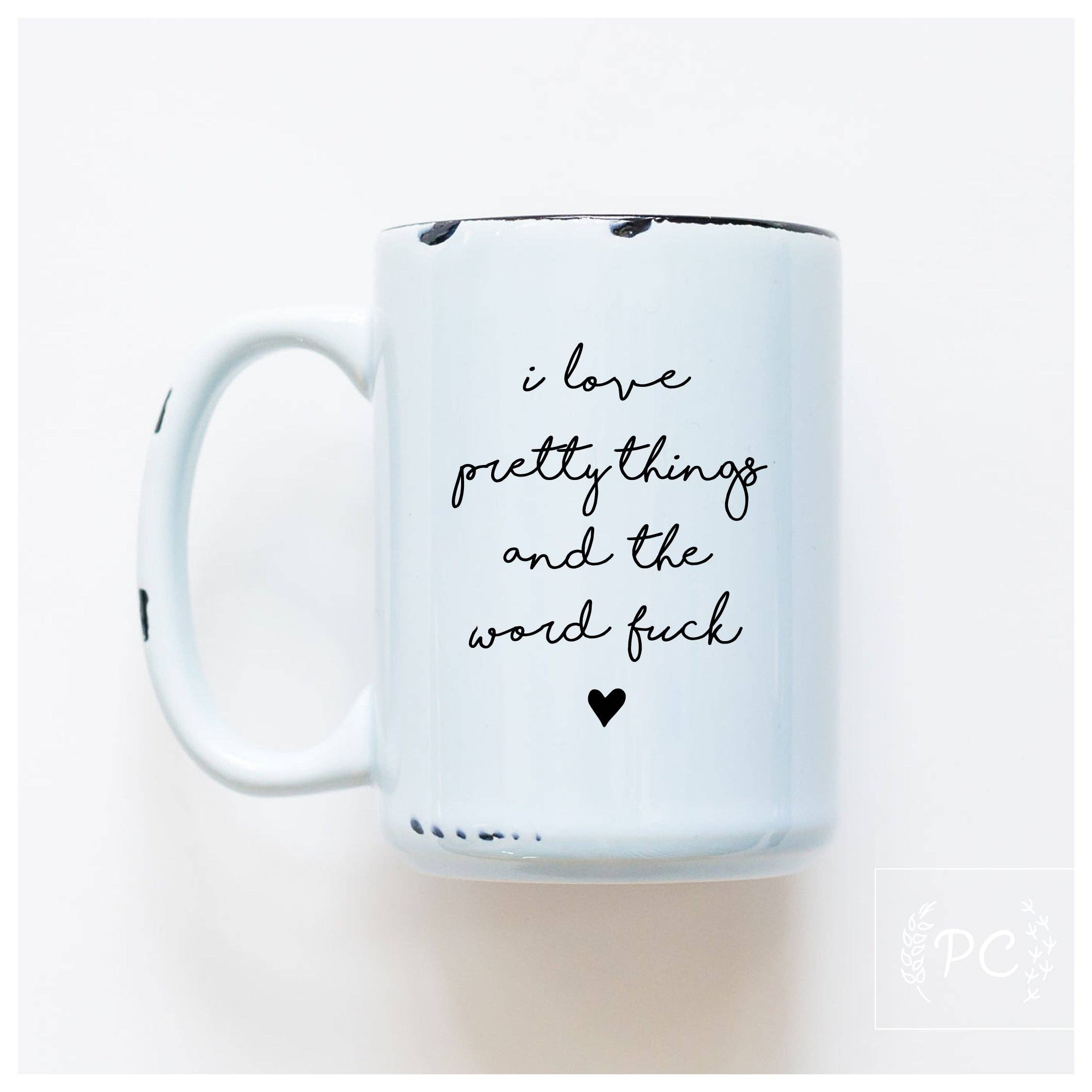 Prairie Chick Prints - I Love Pretty Things And The Word Fuck | Ceramic Mug