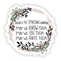 Big Moods - Here's to Strong Women. May We Know Them Sticker