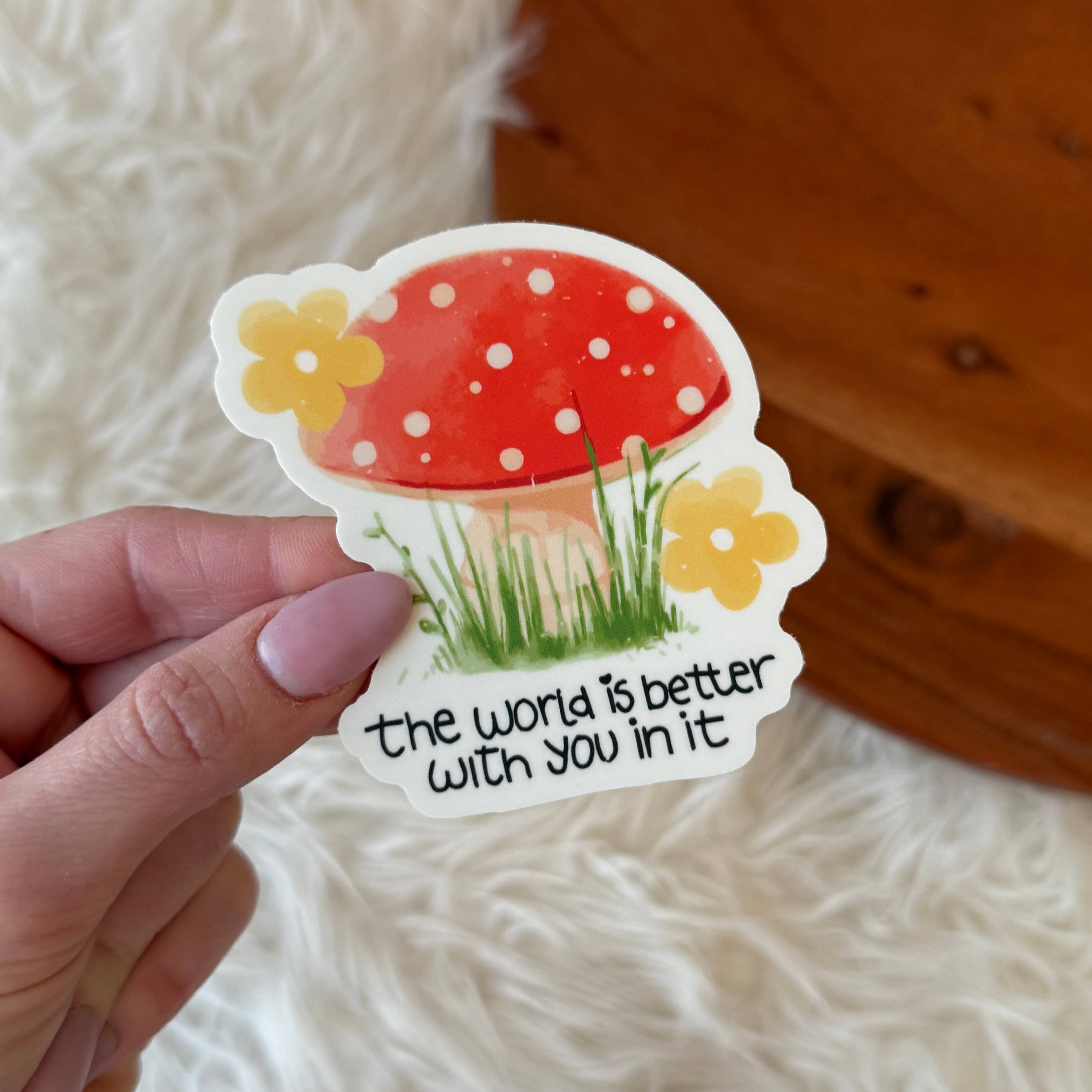 Big Moods - "The world is better with you in it" Mushroom Flower Sticker